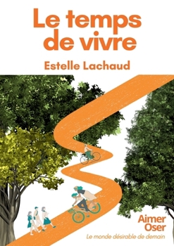 Paperback Le temps de vivre: Aimer Oser Le monde désirable de demain [French] Book