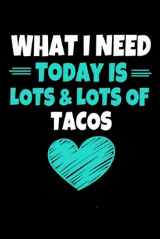 Paperback What I Need Today Is Lots Lots Tacos: Tacos Journal Gift - 120 Blank Lined Page Book