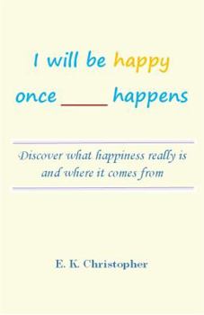 Paperback I will be happy once _____ happens: Discover what happiness really is and where it comes from Book