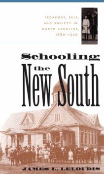 Schooling the New South: Pedagogy, Self, and Society in North Carolina, 1880-1920 (Fred W Morrison Series in Southern Studies) - Book  of the Fred W. Morrison Series in Southern Studies