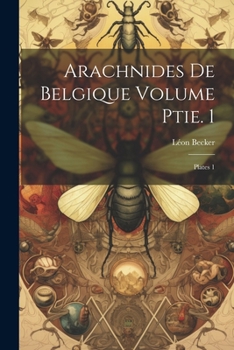 Paperback arachnides de Belgique Volume ptie. 1; plates 1 [French] Book