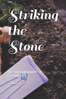 Striking the Stone: The Spiritual Impact of Freemasonry