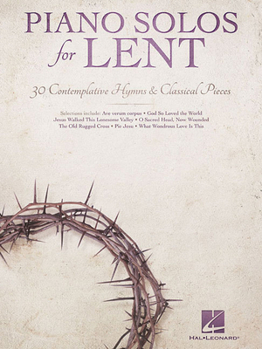 Paperback Piano Solos for Lent 30 Contemplative Hymns and Classical Piano Songs Worship Devotional and Sacred Sheet Music for Church Musicians Services and Perf Book