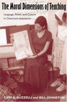 Paperback The Moral Dimensions of Teaching: Language, Power, and Culture in Classroom Interaction Book