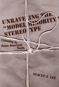 Paperback Unraveling the "Model Minority" Stereotype: Listening to Asian American Youth Book