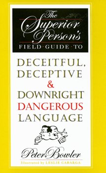 Hardcover The Superior Person's Field Guide to Deceitful, Deceptive & Downright Dangerous Language Book