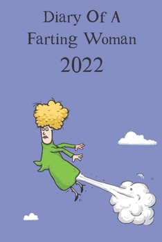 Funny Diary Of A Farting Woman 2022: A funny gift for a woman with gas