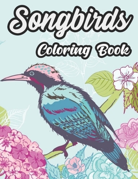 Paperback Songbirds Coloring Book: 52 Relaxation Page Beautiful Songbirds, Hummingbirds, Owl, Eagle and more For Stress Relief Book