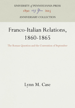 Hardcover Franco-Italian Relations, 1860-1865: The Roman Question and the Convention of September Book