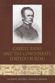 Paperback Gabriel Rains and the Confederate Torpedo Bureau Book
