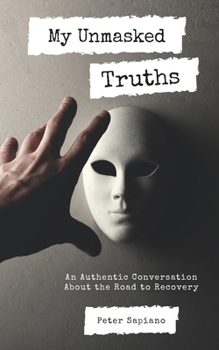 Paperback My Unmasked Truths: An Authentic Conversation About The Road To Recovery Book