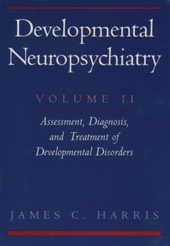 Paperback Developmental Neuropsychiatry: Volume II: Assessment, Diagnosis, and Treatment of Developmental Disorders Book