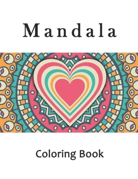 Mandala Coloring Book: Adult Hearts Mandala Coloring Book, Mindfulness Heart Mandalas for Stress Relief and Relaxation