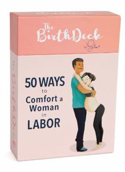 The Birth Deck: 50 Ways to Comfort a Woman in Labor, by Sara Lyon