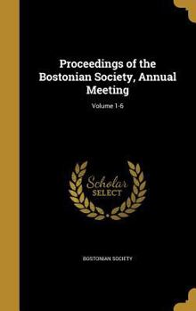 Hardcover Proceedings of the Bostonian Society, Annual Meeting; Volume 1-6 Book