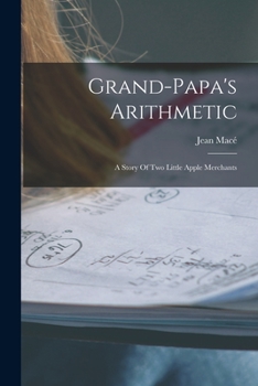 Paperback Grand-papa's Arithmetic: A Story Of Two Little Apple Merchants Book