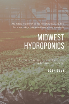 Paperback Midwest Hydroponics: The Ultimate Beginners Guide to Building a Hydroponic System Book