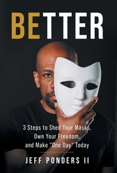 Hardcover BEtter: 3 Steps to Shed Your Masks, Own Your Freedom, and Make "One Day" Today Book
