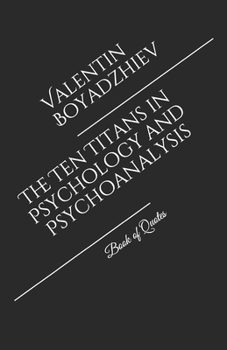 Paperback The Ten Titans in Psychology and Psychoanalysis: Book of Quotes Book