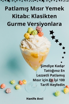 Paperback Patlamış Mısır Yemek Kitabı: Klasikten Gurme Versiyonlara [Turkish] Book