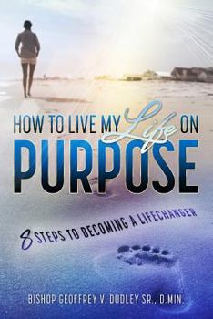 Paperback Living My Life on Purpose: 8 Steps to Becoming a LifeChanger Book