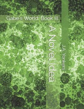 Paperback A Novel Idea: Gabe's World: Book III Book