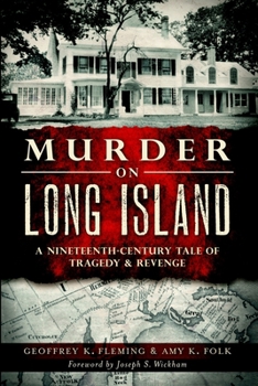 Murder on Long Island: A Nineteenth-Century Tale of Tragedy & Revenge - Book  of the Murder & Mayhem