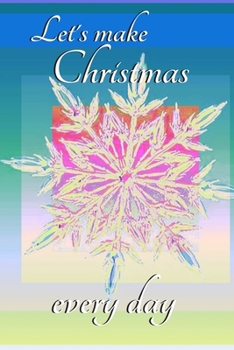 Paperback Let's make Christmas every day: Joyful Journal/Notebook/Diary, Keep Track of Gifts, Recipes, Lists, Holiday Plans, Lined Paper, 120 Pages 6"x 9" Compo Book
