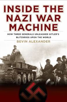 Hardcover Inside the Nazi War Machine: How Three Generals Unleashed Hitler's Blitzkrieg Upon the World Book