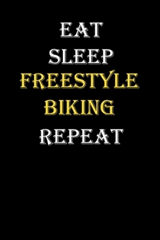 Eat,  Sleep,  Freestyle biking , Repeat Journal: White Lined Notebook / Journal/ Dairy/ planner funny gift for every hobby meme lover, 120 Pages, 6x9, Soft Cover, Matte Finish