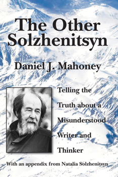 Hardcover The Other Solzhenitsyn: Telling the Truth about a Misunderstood Writer and Thinker Book