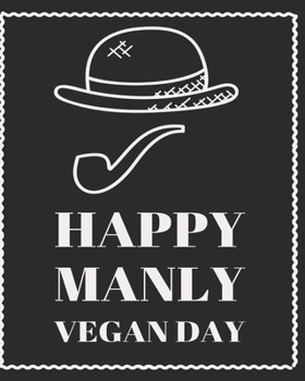 Paperback Happy Manly Vegan Day: Blank Recipe Book for Men (& Women) to Write Favorite Recipes in and Notes. Personalized Blank Cookbook Pages for all Book