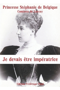 Paperback Je devais ?tre imp?ratrice: M?moires de la derni?re princesse h?riti?re d'Autriche-Hongrie [French] Book