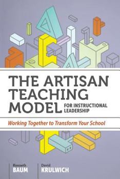 Paperback The Artisan Teaching Model for Instructional Leadership: Working Together to Transform Your School Book