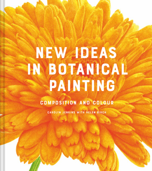 Hardcover New Ideas in Botanical Painting: Composition and Colour Book