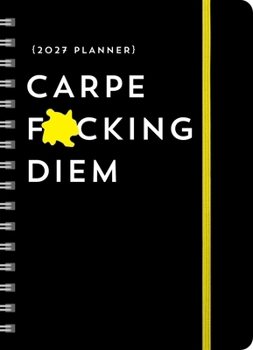 Misc. 2027 Carpe F*cking Diem Planner: August 2026-December 2027 Book