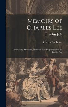 Hardcover Memoirs of Charles Lee Lewes: Containing Anecdotes, Historical And Biographical, of the English And Book