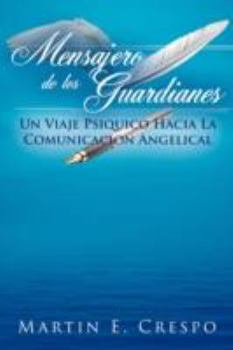 Paperback Mensajero De Los Guardianes: Un Viaje Psiquico Hacia La Comunicacion Angelical Book