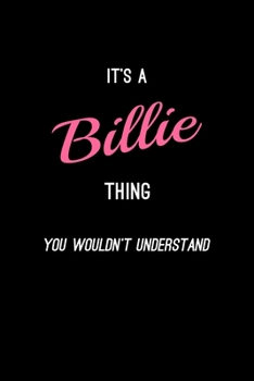 It's A Billie Thing, You Wouldn't Understand: Personalized Notebook Journal With Name Blank Lined Customized Diary Logbook Gifts