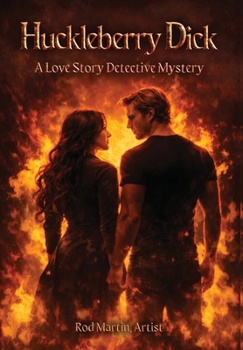 Huckleberry Dick: A Love Story Detective Mystery