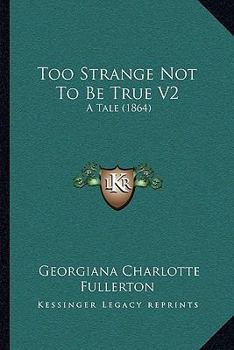 Paperback Too Strange Not To Be True V2: A Tale (1864) Book