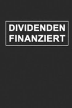 Dividendenfinanziert: Notizbuch A5 für Aktien und Börsen-Liebhaber sowie Value Investoren auf der Suche nach passives Einkommen mit dem Ziel der ... I 120 Seiten I Liniert (German Edition)