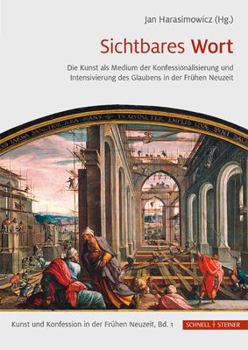 Hardcover Sichtbares Wort: Die Kunst ALS Medium Der Konfessionalisierung Und Intensivierung Des Glaubens in Der Fruhen Neuzeit [German] Book