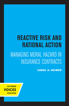 Hardcover Reactive Risk and Rational Action: Managing Moral Hazard in Insurance Contracts Volume 6 Book