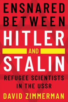 Hardcover Ensnared Between Hitler and Stalin: Refugee Scientists in the USSR Book