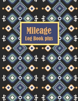 Mileage Log Book plus: Gas Mileage Tracker Book: Vehicle Mileage Journal: Vehicle Details And Expenses For All Vehicles