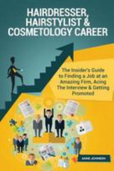 Paperback Hairdresser, Hairstylist & Cosmetology Career (Special Edition): The Insider's Guide to Finding a Job at an Amazing Firm, Acing the Interview & Gettin Book