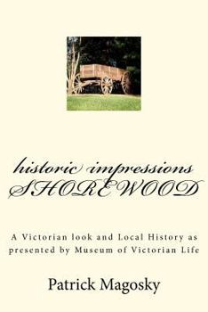 Paperback historic impressions SHOREWOOD: A Victorian look and Local History as presented by Museum of Victorian Life Book