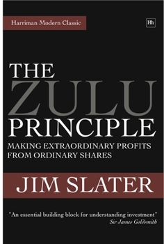 Hardcover The Zulu Principle: Making Extraordinary Profits from Ordinary Shares Book