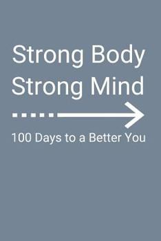 Paperback Strong Body Strong Mind: 100 Days to a Better You Book